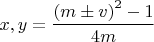 $x,y=\dfrac{\left ( m \pm v \right )^2-1}{4m}$