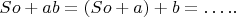 $\ So + ab = (So + a) + b = &hellip;..$