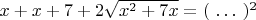 $x+x+7+2\sqrt{x^2+7x}=(\ \ldots \ )^2$