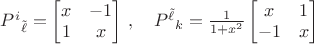 $P^i{}_{\tilde \ell}=\begin{bmatrix}x&-1\\1&x\end{bmatrix}\,,\quad P^{\tilde \ell}{}_k=\frac 1{1+x^2}\begin{bmatrix}x&1\\-1&x\end{bmatrix}$