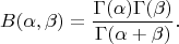$$B(\alpha,\beta)=\dfrac{\Gamma(\alpha)\Gamma(\beta)}{\Gamma(\alpha+\beta)}.$$