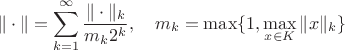 $$\|\cdot\|=\sum_{k=1}^\infty\frac{\|\cdot\|_k}{m_k2^k},\quad m_k=\max\{1,\max_{x\in K}\|x\|_k\}$$