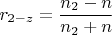 $$r_{2-z}=\frac{n_2-n}{n_2+n}$$