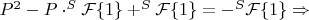 $P^2-P\cdot^S\mathcal{F}\{1\}+^S\mathcal{F}\{1\}=-^S\mathcal{F}\{1\}\Rightarrow$