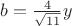 $b=\frac{4}{\sqrt{11}}y$