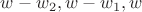 $w-w_2,w-w_1,w$