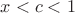 $x < c < 1$