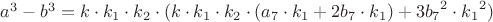 $a^3-b^3=
{k}\cdot{k_1}\cdot{k_2}\cdot({k}\cdot{k_1}\cdot{k_2}\cdot({a_7}\cdot{k_1}+2{b_7}\cdot{k_1})+3{b_7}^2\cdot{k_1}^2)$