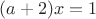 $(a+2)x=1$