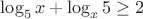 $\log_{5}{x}+\log_{x}{5}\ge 2$