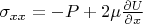 $\sigma_{xx}=-P+2\mu \frac {\partial U} {\partial x}$