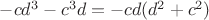 $-c d^3 - c^3d = -cd(d^2 + c^2)$