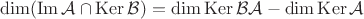 $$\operatorname{dim}(\operatorname{Im}\mathcal{A} \cap \operatorname{Ker}\mathcal{B})=\operatorname{dim}\operatorname{Ker}\mathcal{BA}-\operatorname{dim}\operatorname{Ker}\mathcal{A}$$