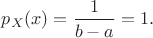 $p_X(x) = \dfrac{1}{b - a} = 1.$