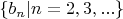 $\left\{ b_n | n = 2,3,...\right\}$