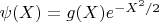 $\psi(X)=g(X) e^{-X^2/2}$