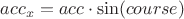 $acc_x=acc\cdot \sin(course)$
