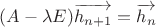 $(A-\lambda E)\overrightarrow{h_{n+1}}=\overrightarrow{h_n}$