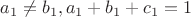 $a_1\not=b_1,a_1+b_1+c_1=1$