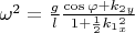 $\omega^2=\frac{g}{l}\frac{\cos\varphi+k_2_y}{1+\frac12k_1_x^2}$