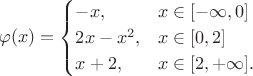 $$\varphi(x) =
\begin{cases}
 -x, & x\in [-\infty, 0] \\
 2x-x^2, & x\in [0, 2]\\
 x+2, & x\in [2, +\infty].
\end{cases}$$