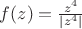 $f(z)=\frac{z^4}{|z^4|}$