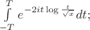 $\int\limits_{-T}^{T}e^{-2it\log\frac{t}{\sqrt x}}dt;$