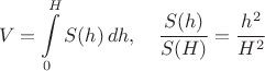 $$V=\int\limits_0^H S(h)\,dh,\quad \frac{S(h)}{S(H)}=\frac{h^2}{H^2}$$