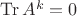 $\operatorname{Tr} A^k = 0$