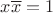 $x\overline x=1$