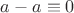 $a-a\equiv 0$
