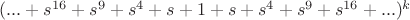 $(...+s^{16}+s^9+s^4+s+1+s+s^4+s^9+s^{16}+...)^k$