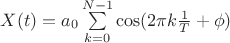 $X(t)=a_{0} \sum\limits_{k=0}^{N-1}\cos (2 \pi k \frac{1}{T} + \phi)$