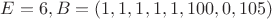 $E=6,B=(1,1,1,1,1,100,0,105)$