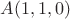 $A(1,1,0)$