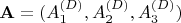 $\mathbf{A} = (A_1^{(D)}, A_2^{(D)}, A_3^{(D)})$