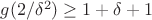 $g(2/\delta^2) \ge 1+\delta+1$