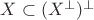 $X\subset(X^{\perp})^{\perp}$