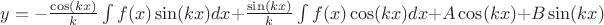 $y=-\frac{\cos (kx)} {k}\int f(x)\sin (kx)dx +\frac{\sin (kx)} {k}\int f(x)\cos (kx)dx + A\cos (kx) + B\sin (kx)$
