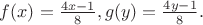 $f(x)=\frac{4x-1}{8}, g(y)=\frac{4y-1}{8}.$