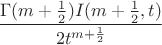 $$ \frac{ \Gamma (m + \frac{1}{2})  I(m+\frac{1}{2},t)}    {2t^{m + \frac{1}{2}}}  $$