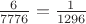 $\frac{6}{7776}=\frac{1}{1296}$