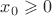 $x_0 \geqslant 0$