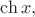 $\mathop{\mathrm{ch}} x,$