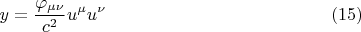 $$ y=\frac {\varphi_{\mu \nu}} {c^2} u^{\mu} u^{\nu}     \eqno (15) $$