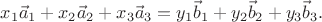 $$x_1\vec a_1+x_2\vec a_2+x_3\vec a_3=y_1\vec b_1+y_2\vec b_2+y_3\vec b_3.$$