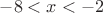 $-8<x<-2$