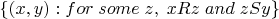 $\{(x, y): for \thickspace some \thickspace z, \thickspace x R z \thickspace and \thickspace z S y \}$