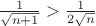 $\[\frac{1}{{\sqrt {n + 1} }} > \frac{1}{{2\sqrt n }}\]$