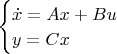 $\begin{cases}
   \dot{x} = Ax + Bu\\
   y = Cx
 \end{cases}\\$